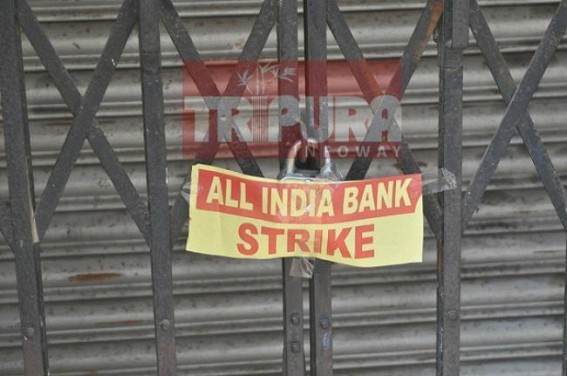 Banking service cripples, 2-days nationwide strike paralyzed BJP ruled Tripura  